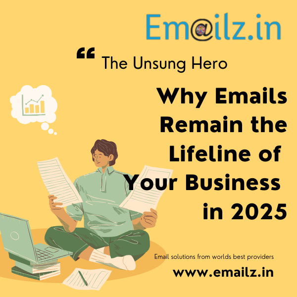 The Unsung Hero: Why Emails Remain the Lifeline of Your Business in 2025